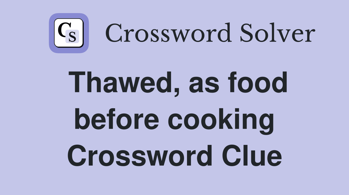 Thawed, as food before cooking Crossword Clue