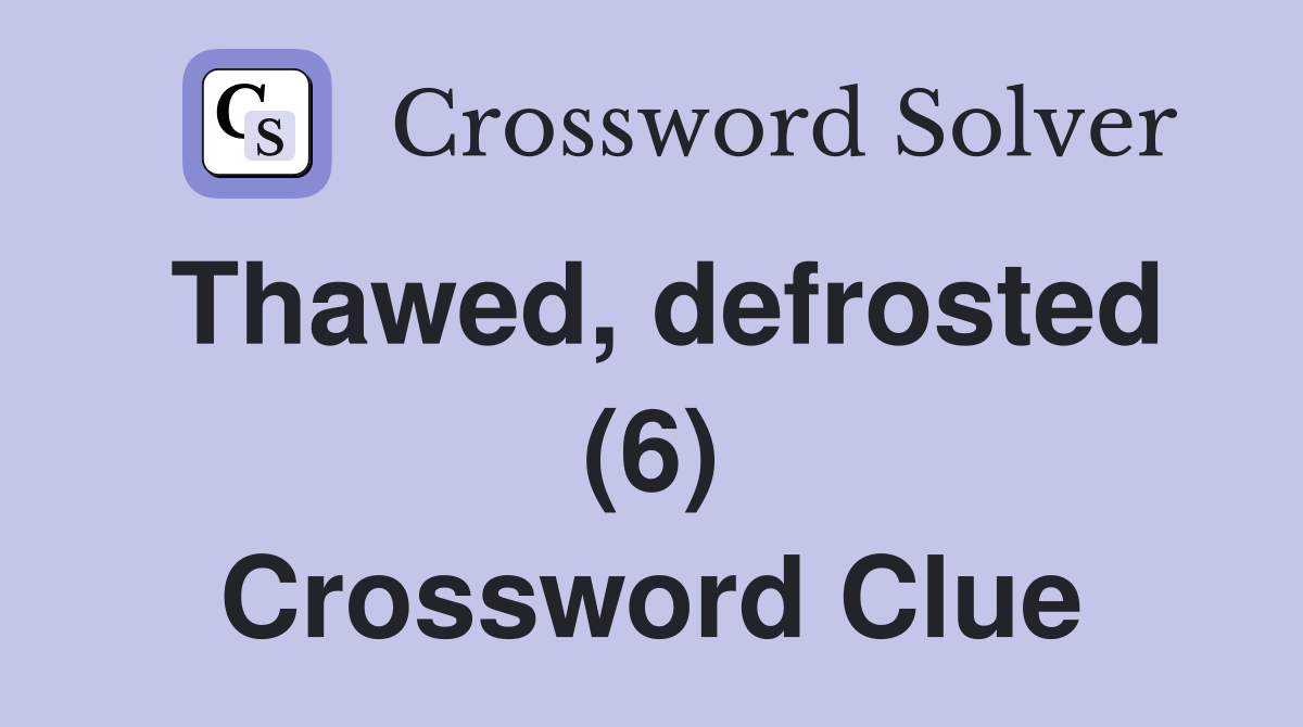 Thawed, defrosted (6) Crossword Clue