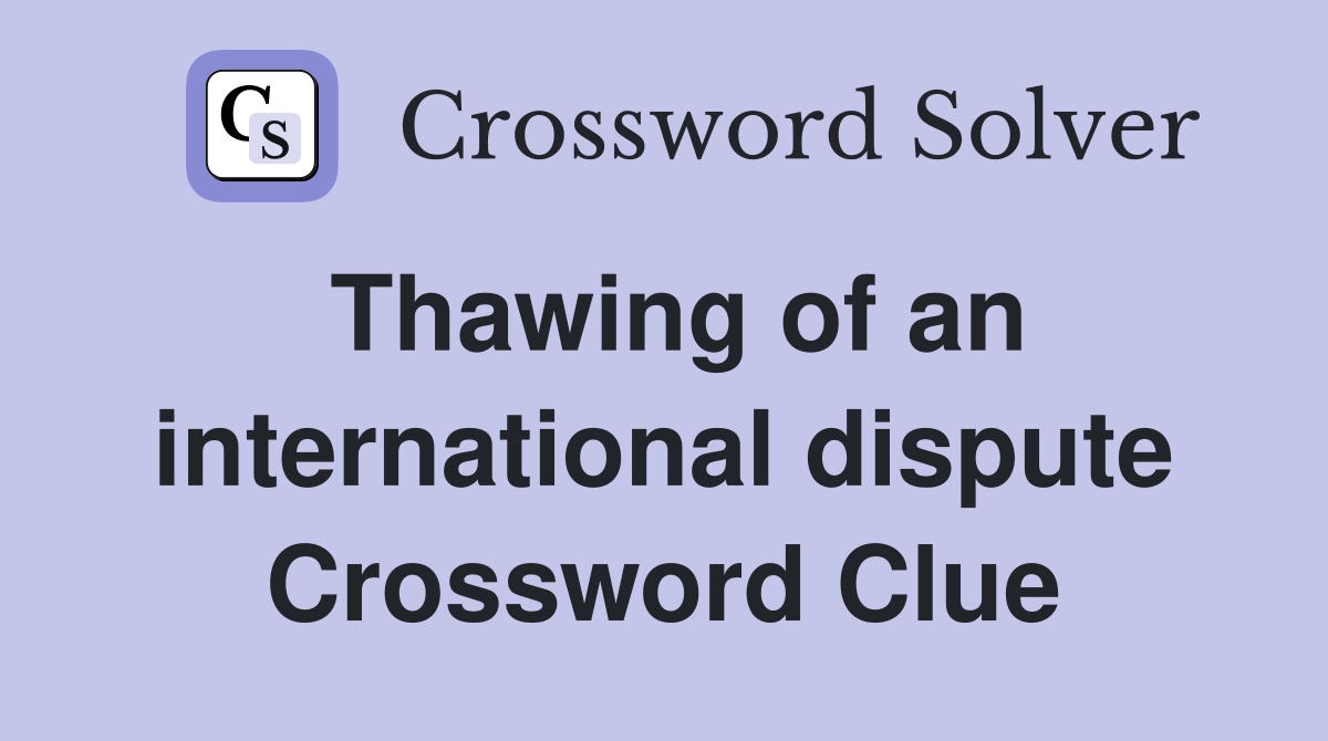 Thawing of an international dispute Crossword Clue