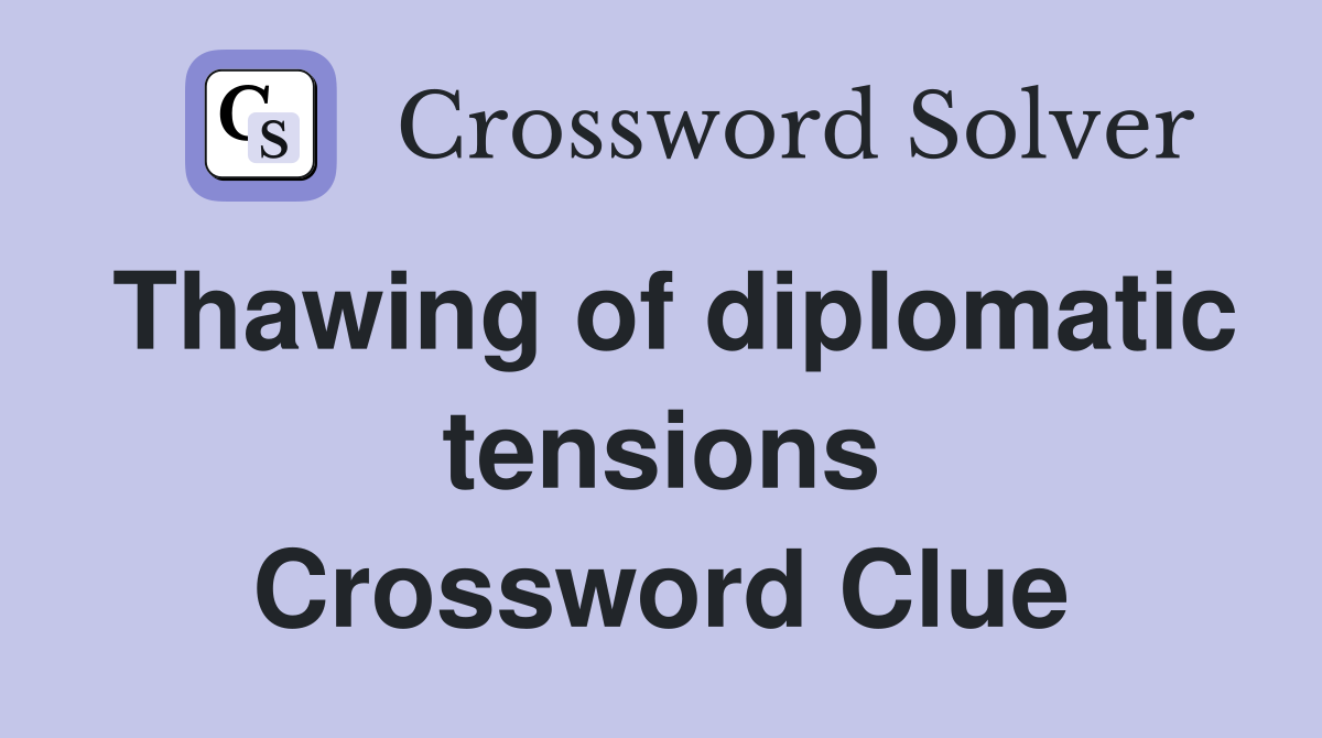 Thawing of diplomatic tensions Crossword Clue