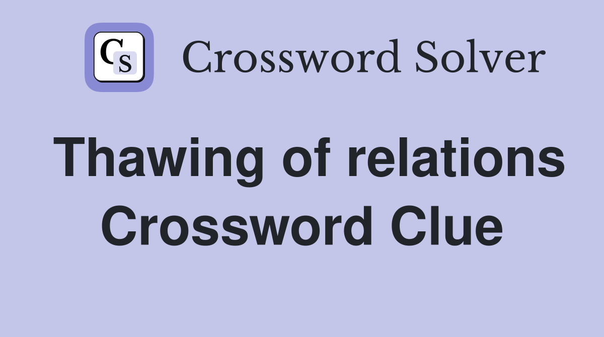 Thawing of relations Crossword Clue
