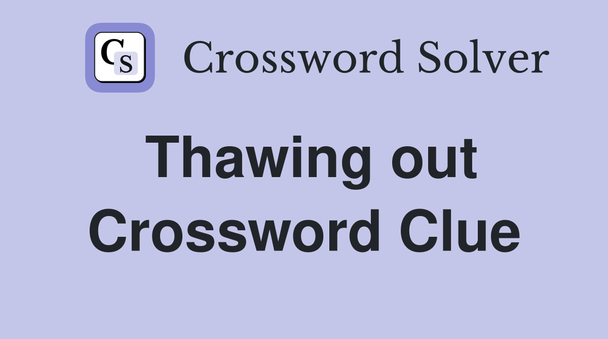 Thawing out Crossword Clue