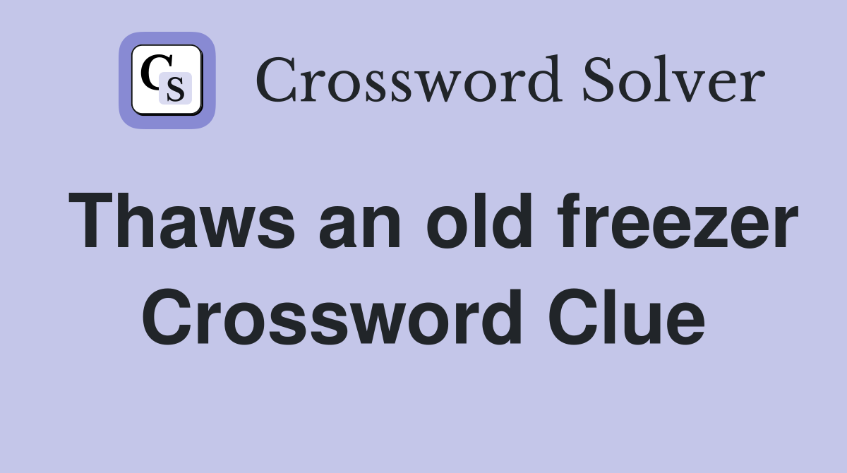 Thaws an old freezer Crossword Clue