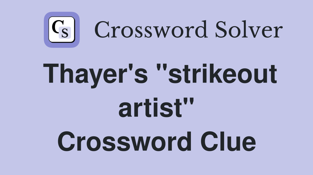 Thayer's "strikeout artist" Crossword Clue