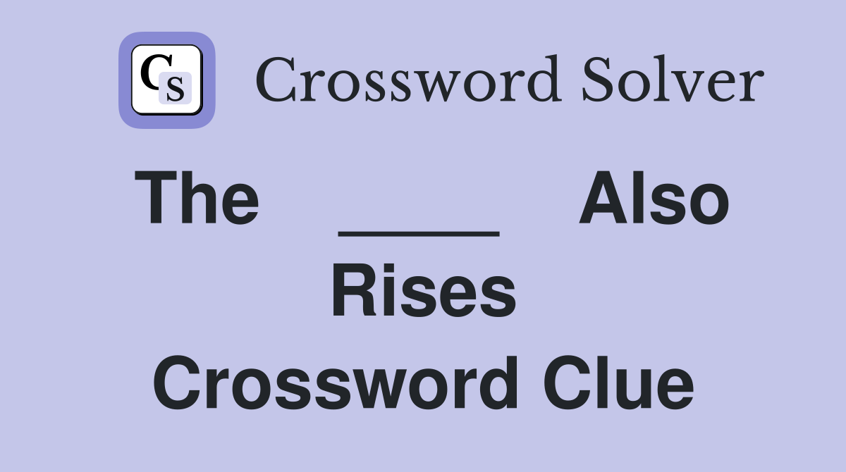 The    ____    Also Rises Crossword Clue