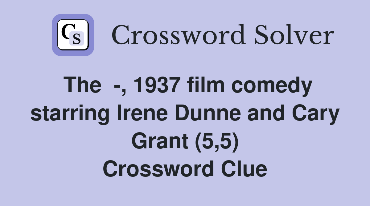 The  -, 1937 film comedy starring Irene Dunne and Cary Grant (5,5) Crossword Clue