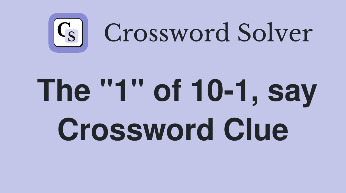 The "1" of 10-1, say Crossword Clue