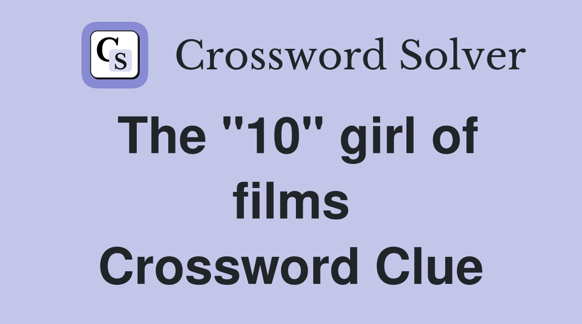 The "10" girl of films Crossword Clue