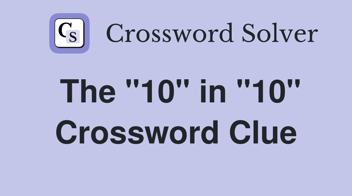 The "10" in "10" Crossword Clue