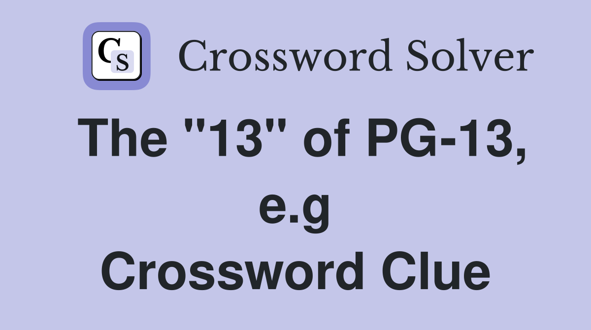 The "13" of PG-13, e.g Crossword Clue