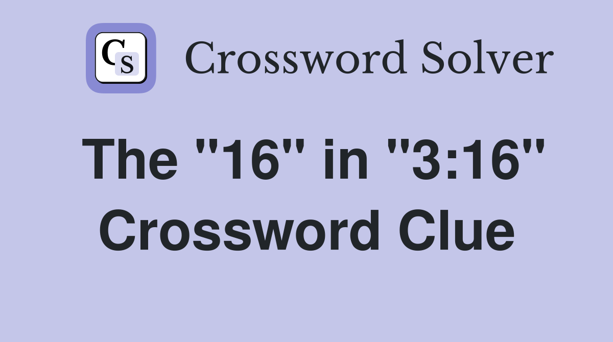 The "16" in "3:16" Crossword Clue