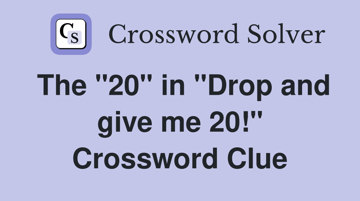 The "20" in "Drop and give me 20!" Crossword Clue