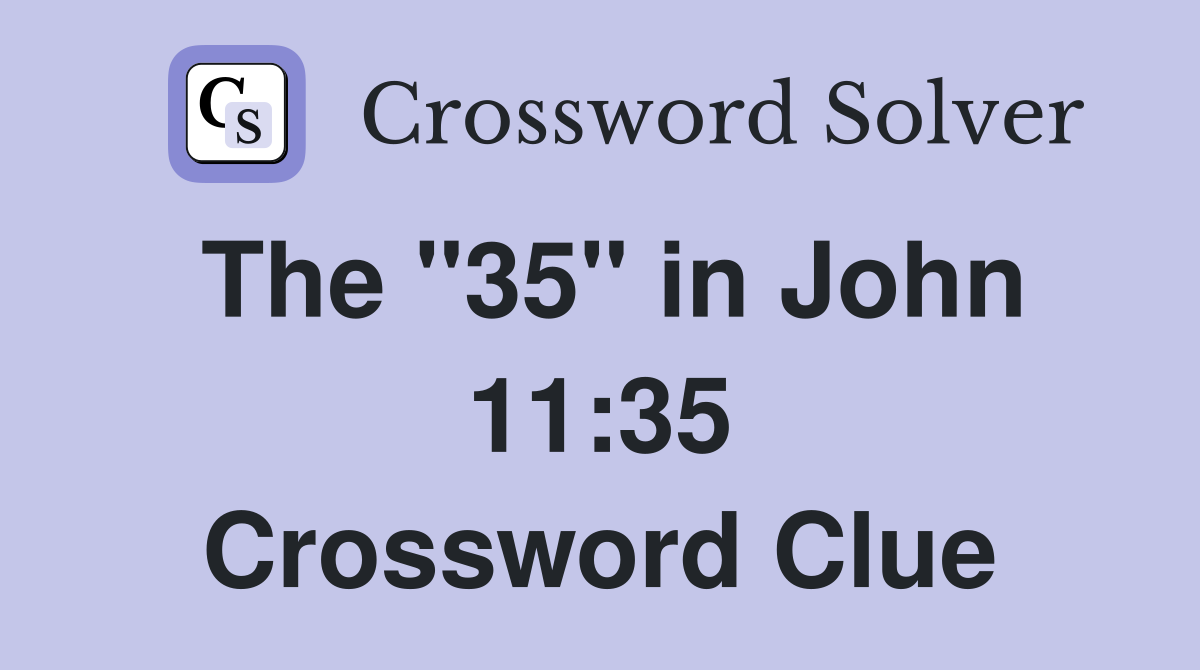 The "35" in John 11:35 Crossword Clue