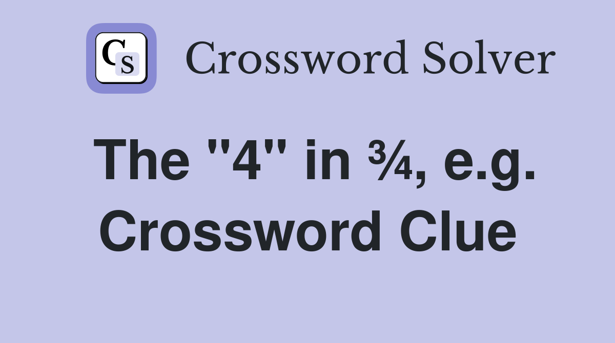 The "4" in ¾, e.g. Crossword Clue