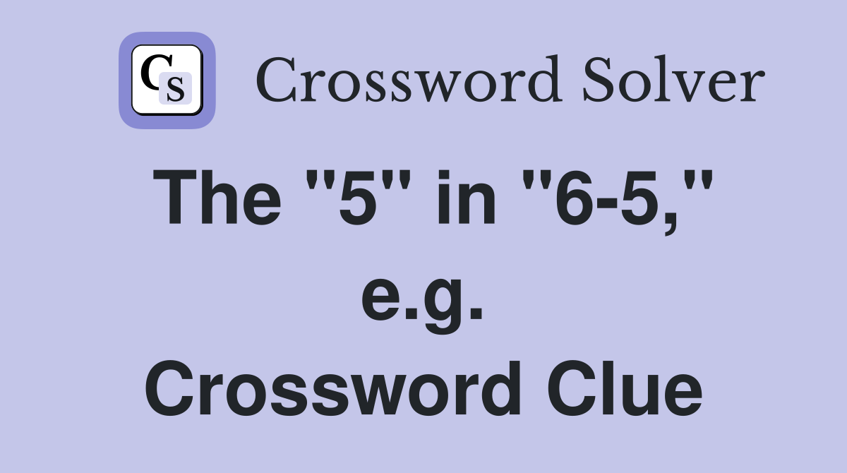 The "5" in "6-5," e.g. Crossword Clue