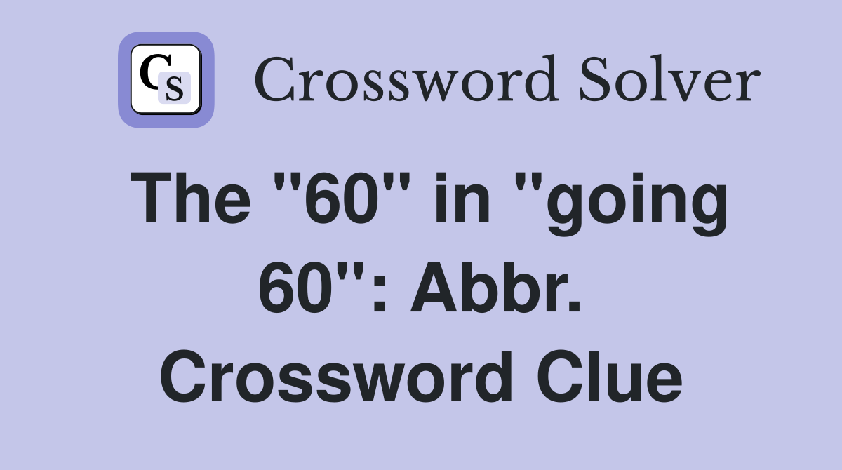 The "60" in "going 60": Abbr. Crossword Clue