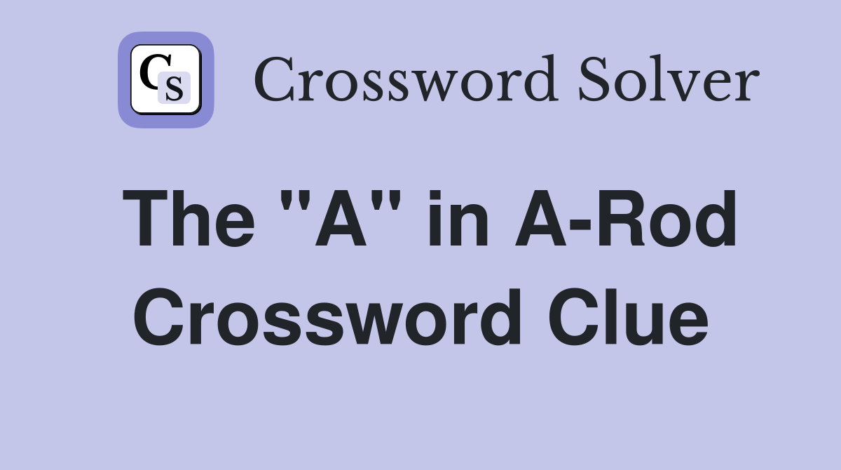 The "A" in A-Rod Crossword Clue