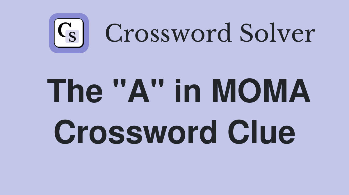 The "A" in MOMA Crossword Clue