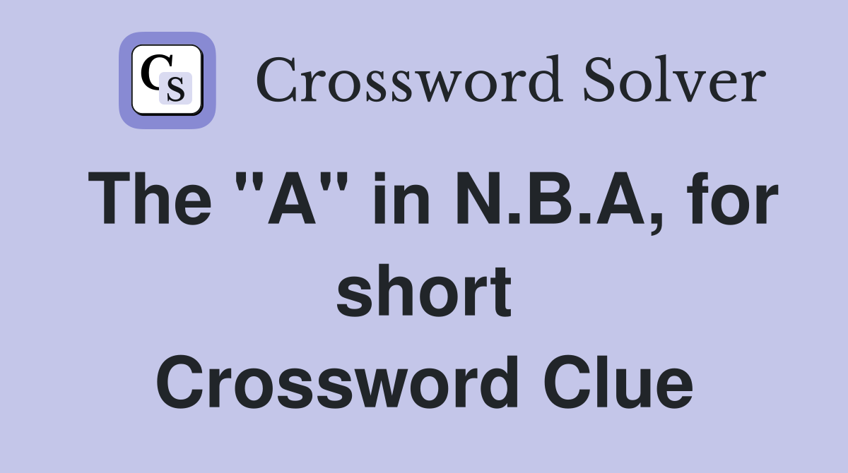 The "A" in N.B.A, for short Crossword Clue