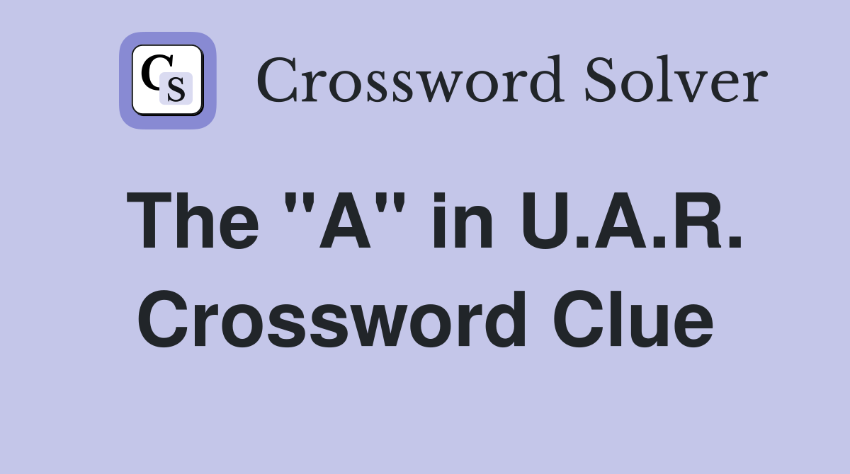 The "A" in U.A.R. Crossword Clue