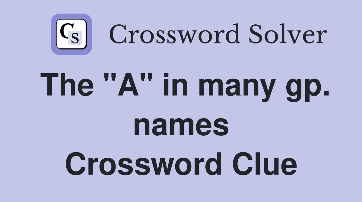 The "A" in many gp. names Crossword Clue