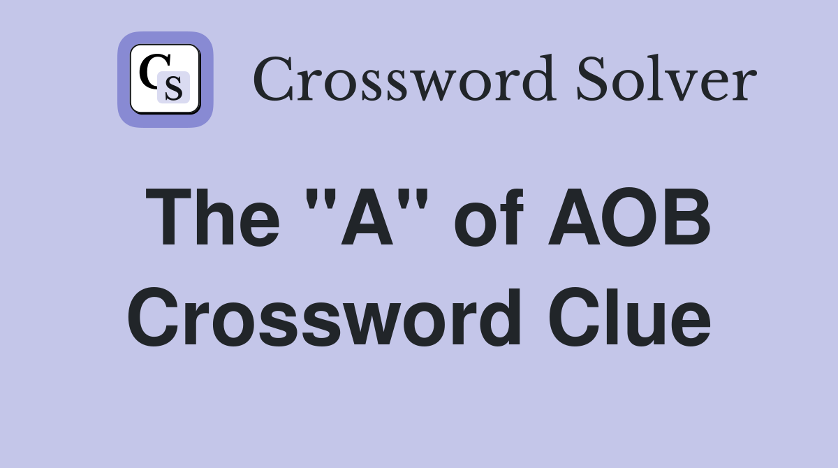 The "A" of AOB Crossword Clue