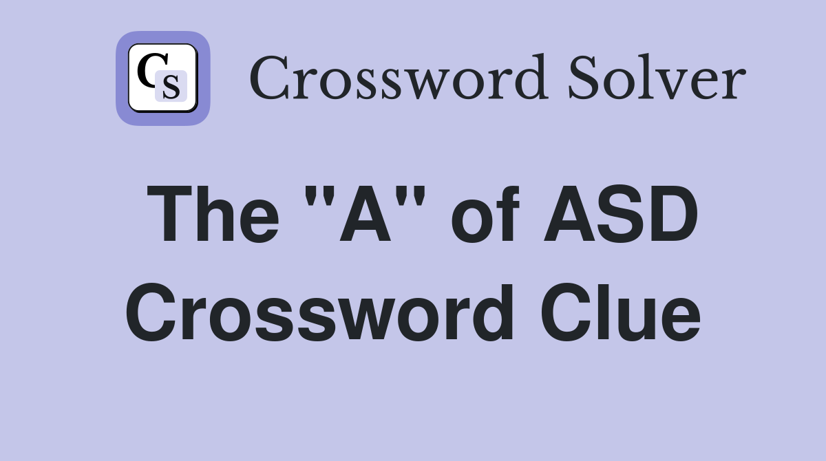 The "A" of ASD Crossword Clue