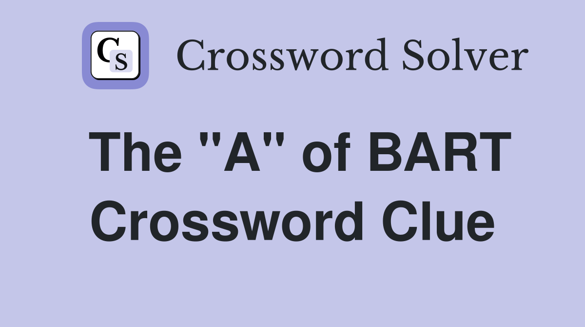 The "A" of BART Crossword Clue