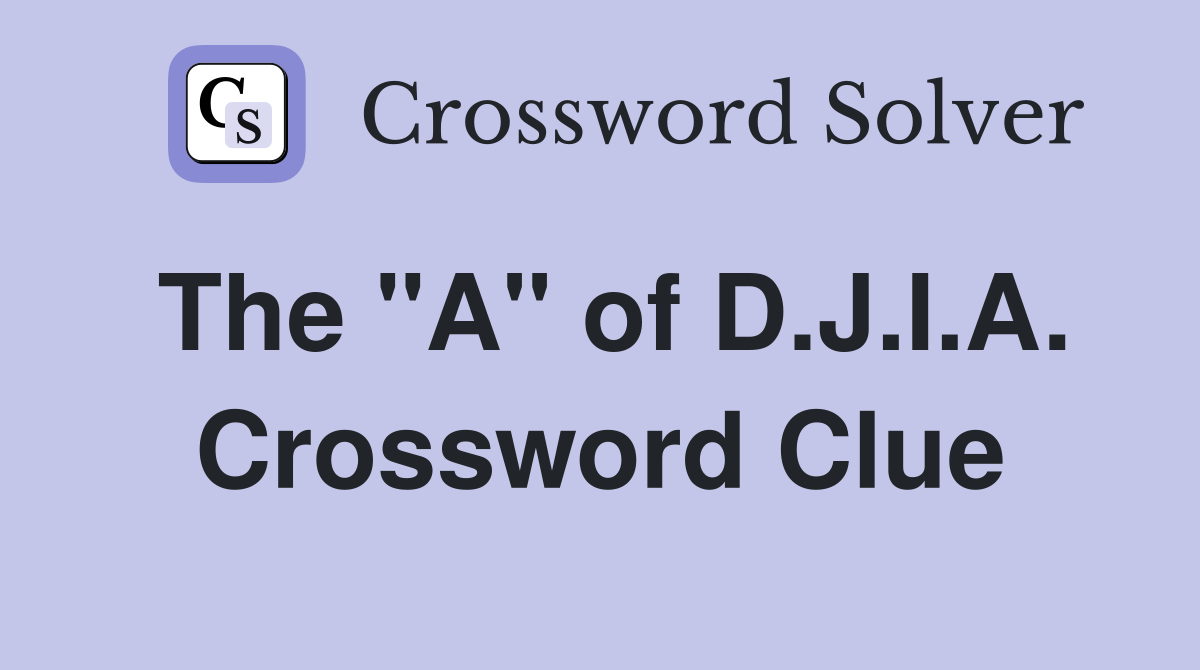 The "A" of D.J.I.A. Crossword Clue