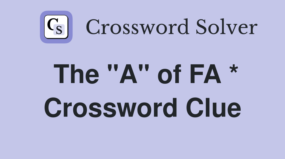 The "A" of FA * Crossword Clue