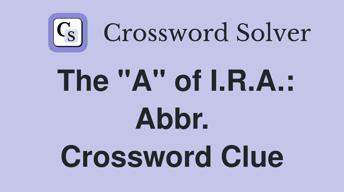 The "A" of I.R.A.: Abbr. Crossword Clue