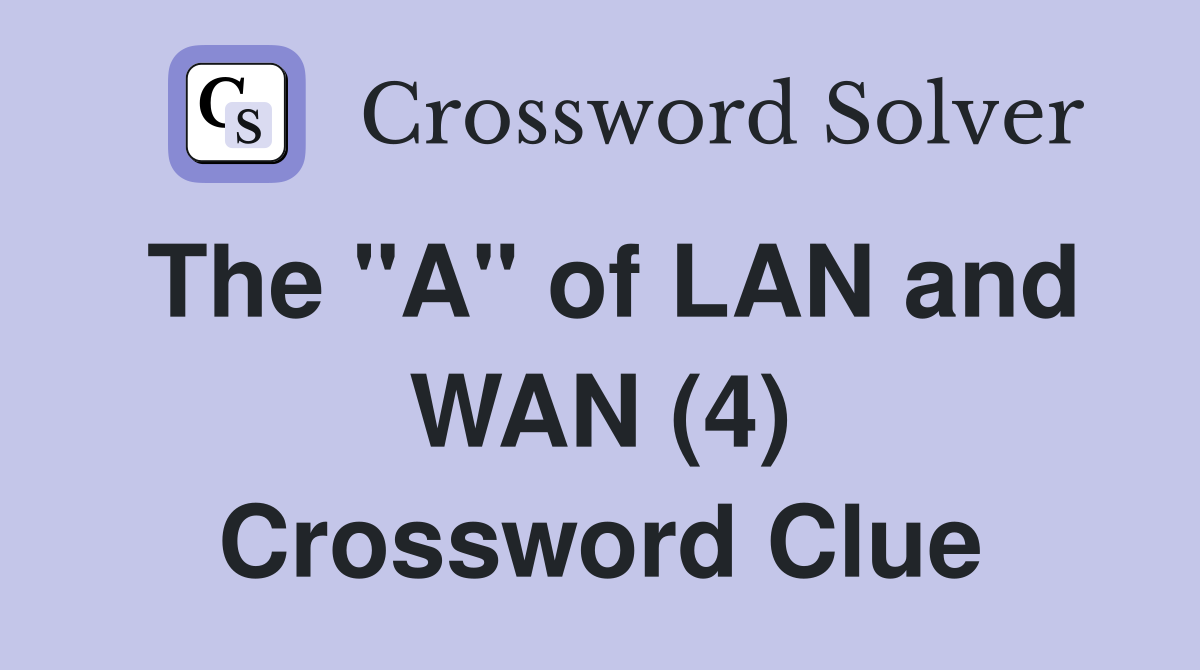 The "A" of LAN and WAN (4) Crossword Clue