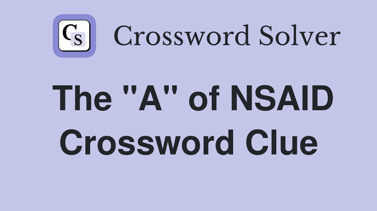 The "A" of NSAID Crossword Clue