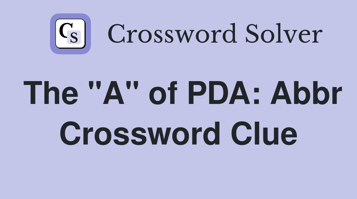 The "A" of PDA: Abbr Crossword Clue