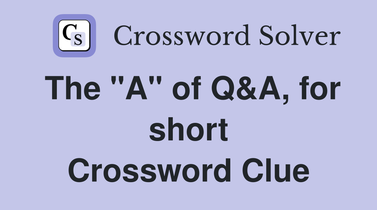 The "A" of Q&A, for short Crossword Clue