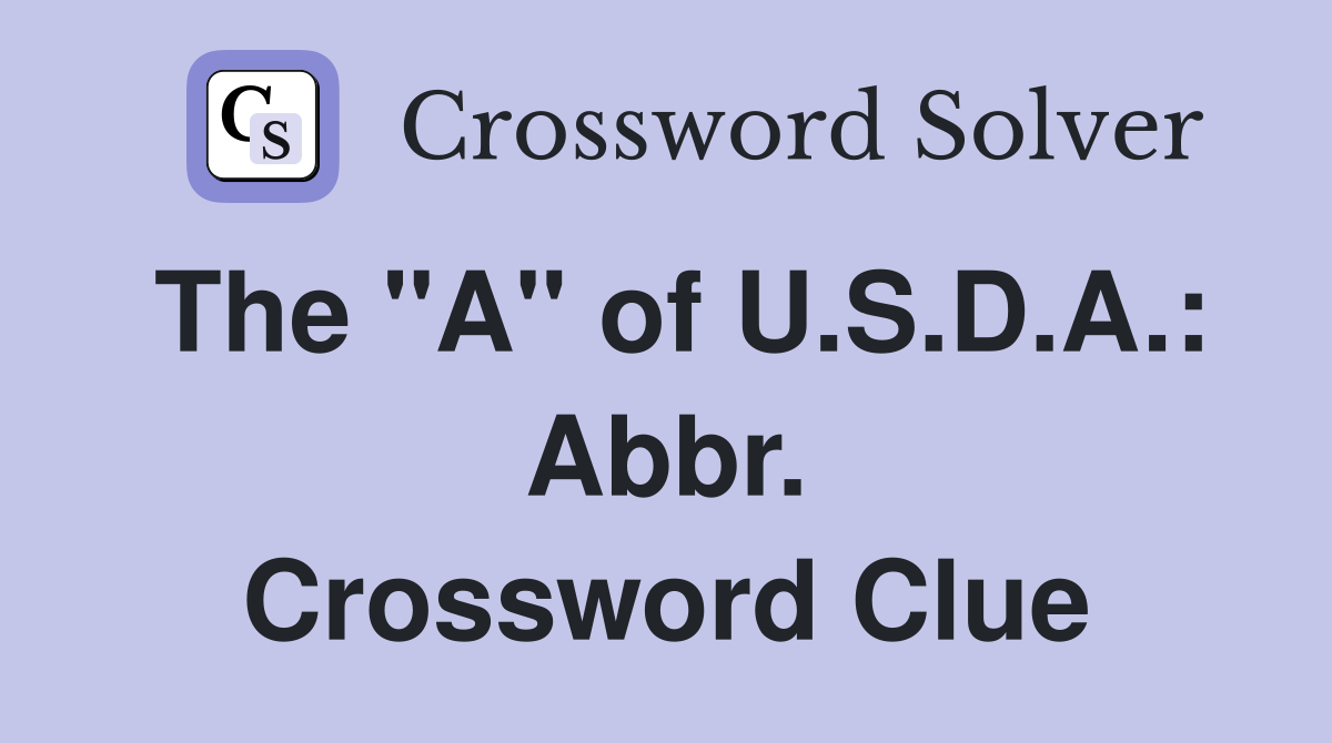 The "A" of U.S.D.A.: Abbr. Crossword Clue