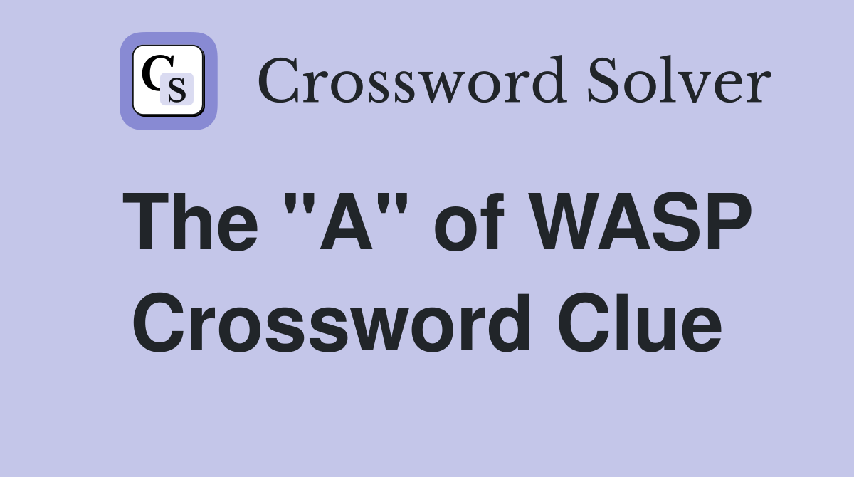 The "A" of WASP Crossword Clue