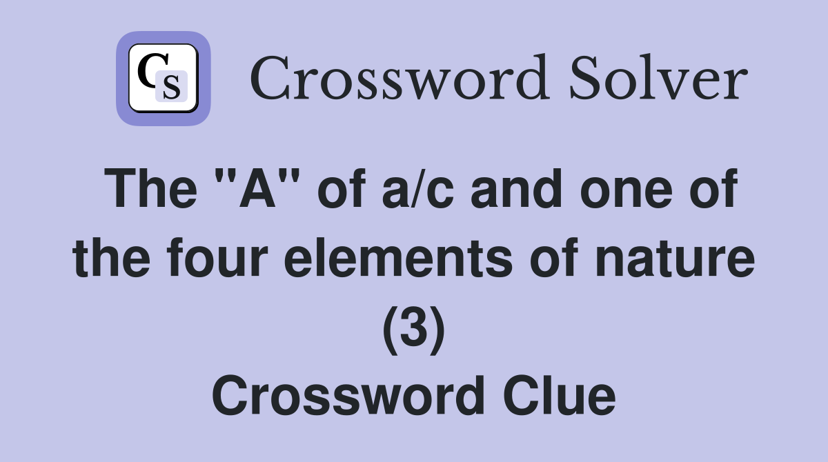 The "A" of a/c and one of the four elements of nature (3) Crossword Clue