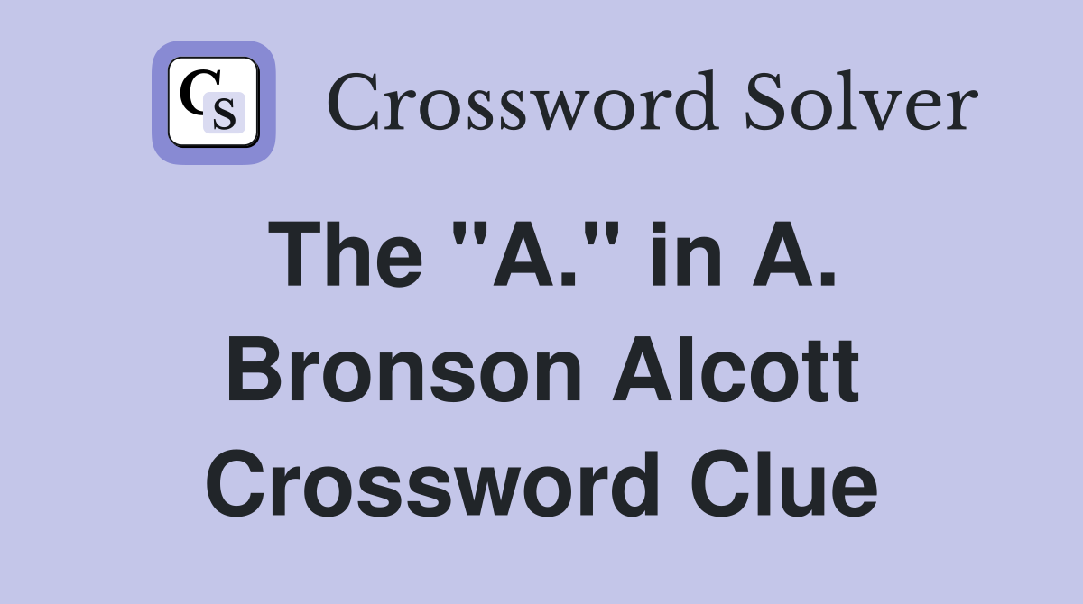 The "A." in A. Bronson Alcott Crossword Clue