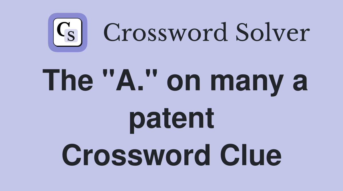 The "A." on many a patent Crossword Clue