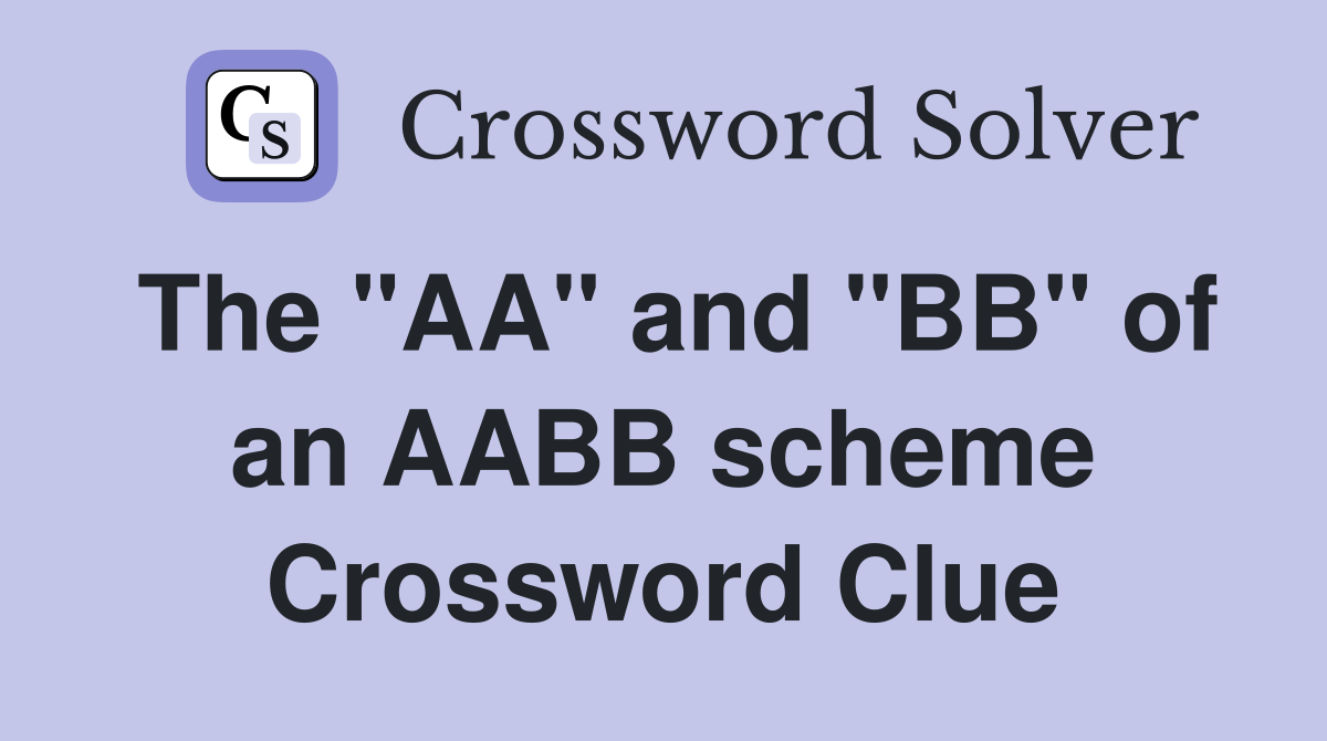 The "AA" and "BB" of an AABB scheme Crossword Clue