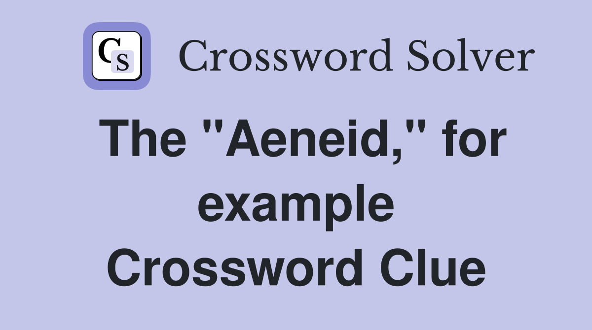 The "Aeneid," for example Crossword Clue