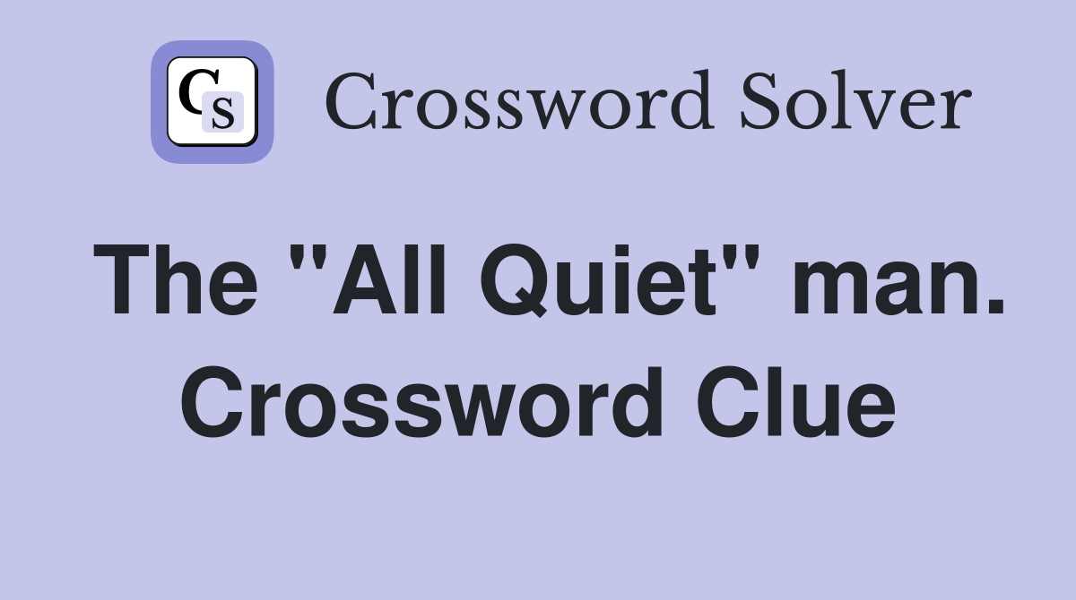 The "All Quiet" man. Crossword Clue
