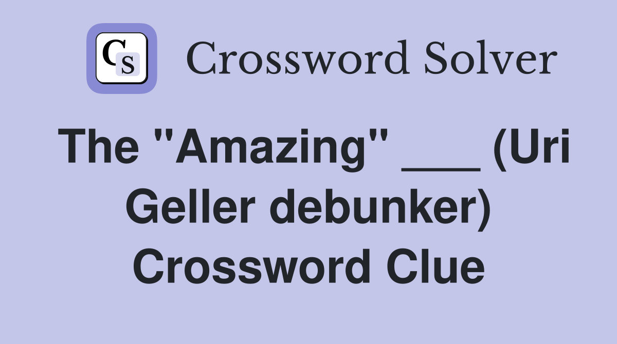 The "Amazing" ___ (Uri Geller debunker) Crossword Clue