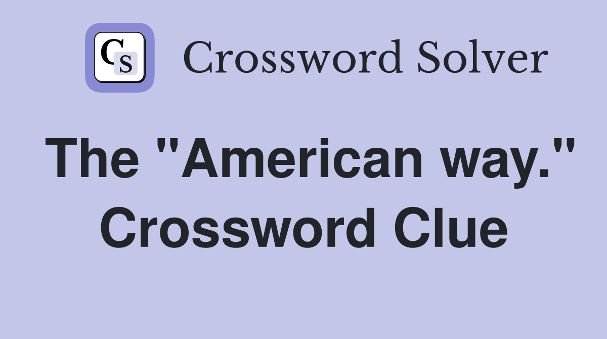 The "American way." Crossword Clue