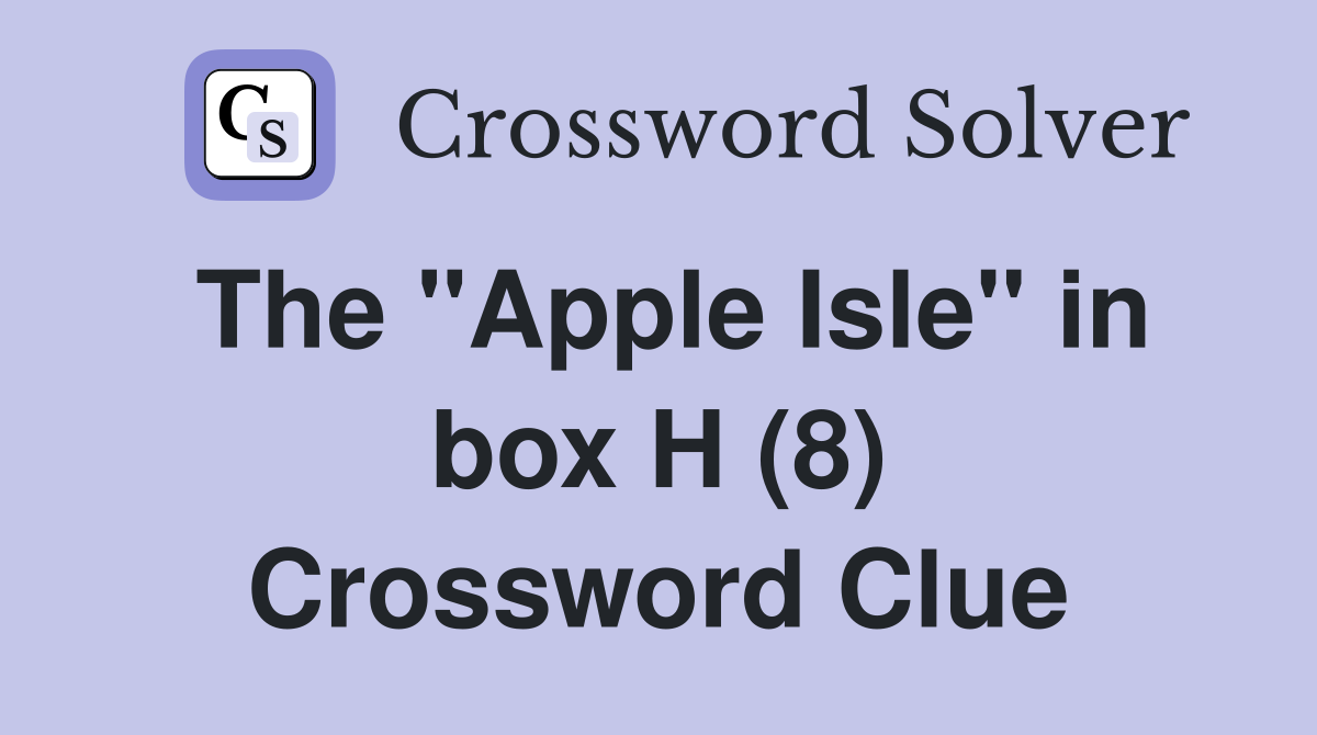 The "Apple Isle" in box H (8) Crossword Clue
