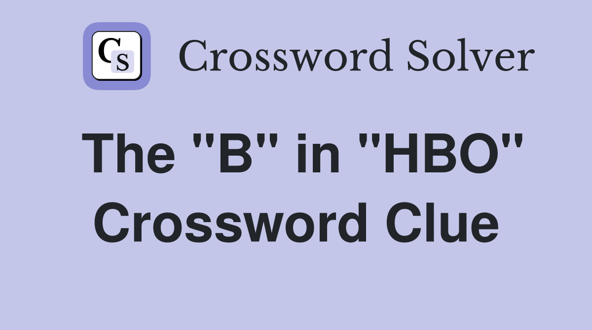 The "B" in "HBO" Crossword Clue