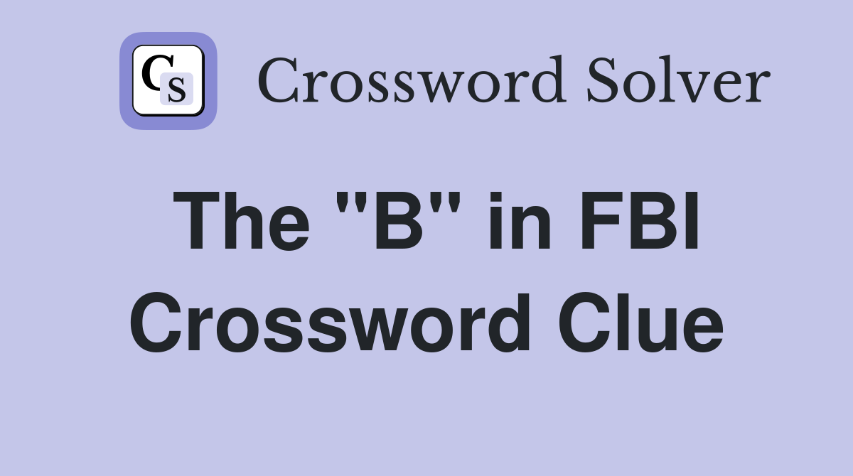 The "B" in FBI Crossword Clue