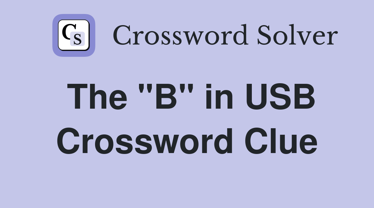 The "B" in USB Crossword Clue