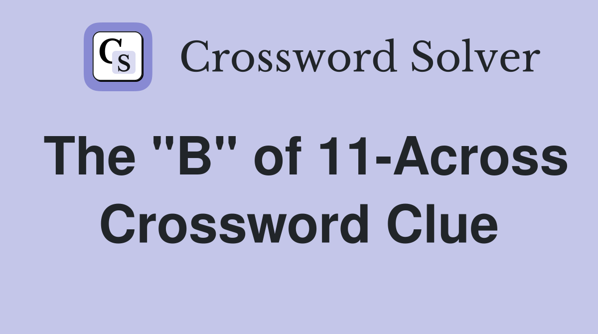 The "B" of 11-Across Crossword Clue